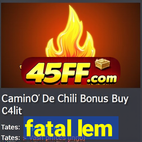 fatal lem